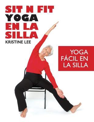 Sit N Fit Yoga En La Silla: Yoga Fcil en la Silla