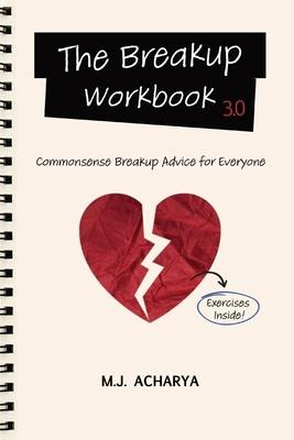 The Breakup Workbook 3.0: Commonsense Breakup Advice for Everyone