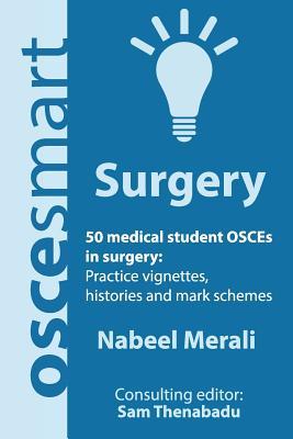 OSCEsmart - 50 medical student OSCEs in Surgery: Vignettes, histories and mark schemes for your finals.