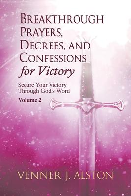 Breakthrough Prayers, Decrees, and Confessions for Victory Volume 2: Secure Your Victory Through God's Word Subscription
