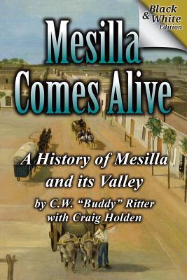 Mesilla Comes Alive (B&W): A History of Mesilla and Its Valley