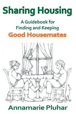 Sharing Housing: A Guidebook for Finding and Keeping Good Housemates