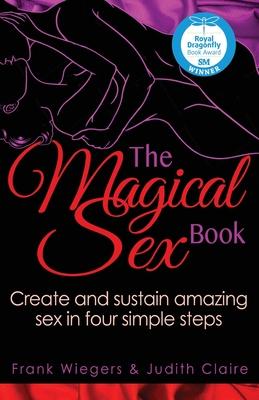 The Magical Sex Book: Create and sustain amazing sex in four simple steps