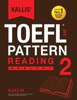 Kallis' TOEFL iBT Pattern Reading 2: Analyst (College Test Prep 2016 + Study Guide Book + Practice Test + Skill Building - TOEFL iBT 2016)