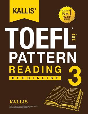 Kallis' TOEFL iBT Pattern Reading 3: Specialist (College Test Prep 2016 + Study Guide Book + Practice Test + Skill Building - TOEFL iBT 2016)