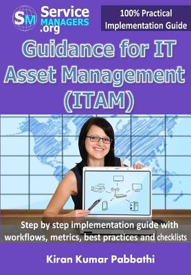 Guidance for IT Asset Management (ITAM): Step by step implementation guide with workflows, metrics, best practices and checklists