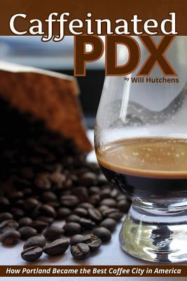 Caffeinated PDX: How Portland Became the Best Coffee City in America Subscription