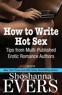 How to Write Hot Sex: Tips from Multi-Published Erotic Romance Authors