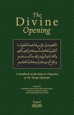 The Divine Opening: A Handbook on the Rules & Etiquette's of the Tariqa Tijaniyya