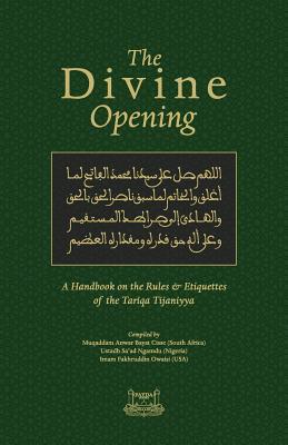 The Divine Opening: A Handbook on the Rules & Etiquette's of the Tariqa Tijaniyya