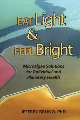 Eat Light & Feel Bright: Microalgae Solutions for Individual and Planetary Health