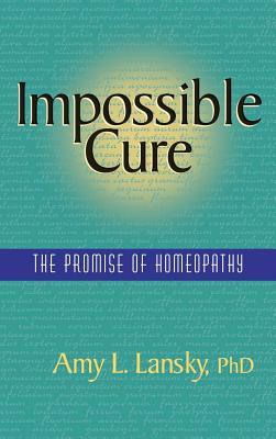 Impossible Cure: The Promise of Homeopathy