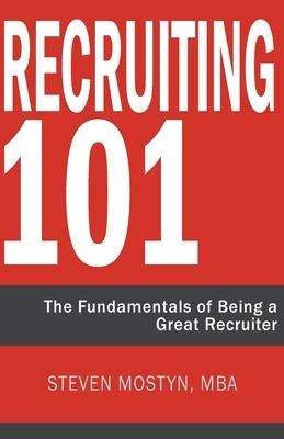 Recruiting 101: The Fundamentals of Being a Great Recruiter