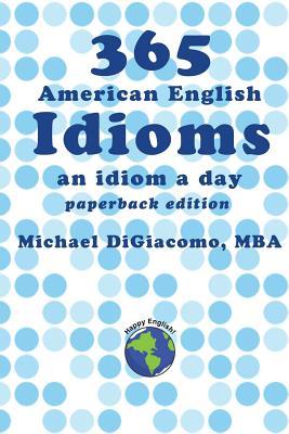 365 American English Idioms: An Idiom A Day