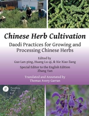 Chinese Herb Cultivation: Daodi Practices for Growing and Processing Chinese Herbs