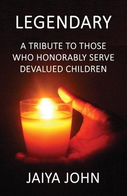 Legendary: A Tribute to Those Who Honorably Serve Devalued Children