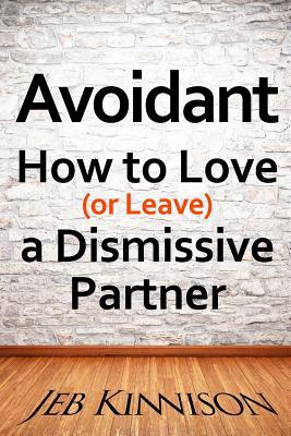 Avoidant: How to Love (or Leave) a Dismissive Partner