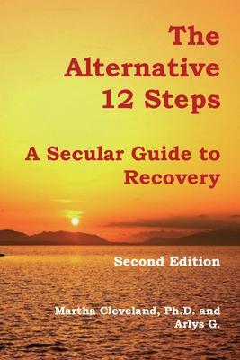 The Alternative 12 Steps: A Secular Guide To Recovery