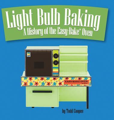 Light Bulb Baking: A History of the Easy-Bake Oven