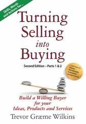 Turning Selling into Buying Parts 1 & 2 Second Edition: Build a Willing Buyer for what you offer Subscription