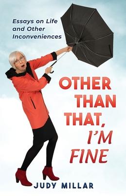 Other Than That, I'm Fine: Essays on Life and Other Inconveniences