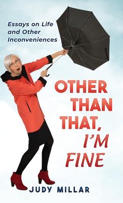 Other Than That, I'm Fine: Essays on Life and Other Inconveniences