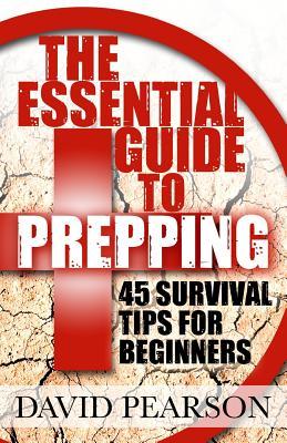 The Essential Guide To Prepping: 45 Survival Tips For Beginners