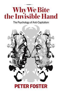 Why We Bite the Invisible Hand: The Psychology of Anti-Capitalism