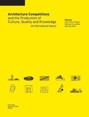 Architecture Competitions and the Production of Culture, Quality and Knowledge: An International Inquiry