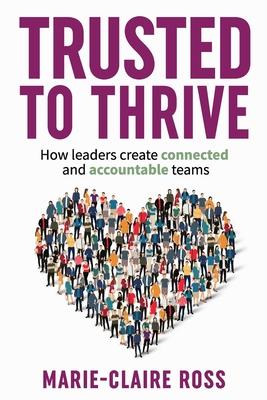 Trusted to Thrive: How leaders create connected and accountable teams