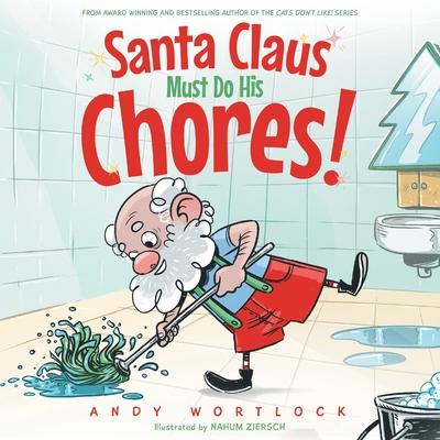 Santa Claus Must Do His Chores!: A Funny Rhyming Christmas Picture Book for Kids Ages 3-7