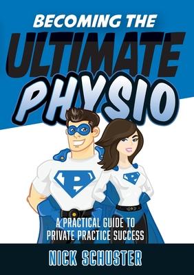 Becoming the Ultimate Physio: A practical guide to private practice success Subscription