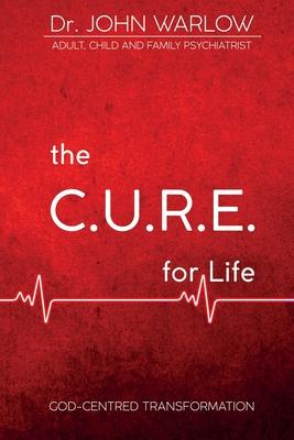 The C.U.R.E. for Life: Part One; God-Centred Transformation