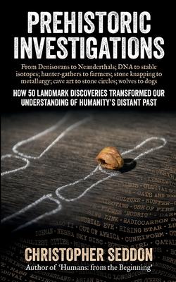 Prehistoric Investigations: From Denisovans to Neanderthals; DNA to stable isotopes; hunter-gathers to farmers; stone knapping to metallurgy; cave