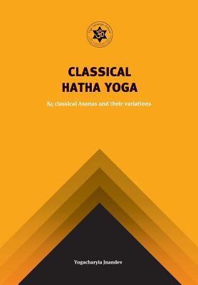 Classical Hatha Yoga: 84 Classical Asanas and their variations