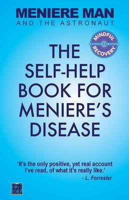 Meniere Man And The Astronaut: The Self-Help Book For Meniere's Disease