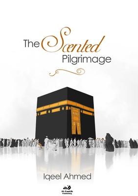 The Scented Pilgrimage - Hajj: A Quirky Account