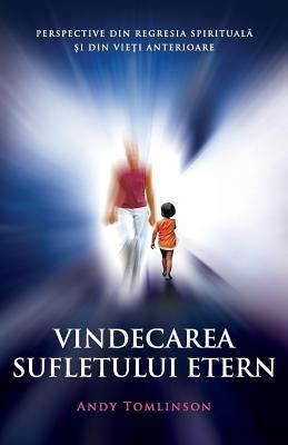 Vindecarea sufletului etern: Perspective din regresia spiritual&#259; &#351;i din vie&#355;i anterioare