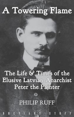 A Towering Flame: The Life & Times of the Elusive Latvian Anarchist Peter the Painter Subscription