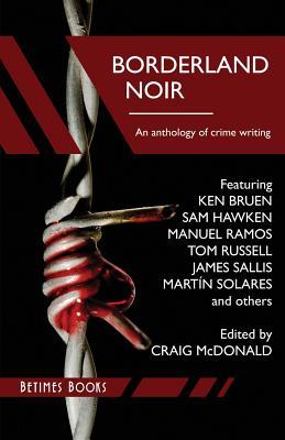 Borderland Noir: Stories & Essays of Love & Death across the Rio Grande