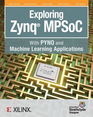 Exploring Zynq MPSoC: With PYNQ and Machine Learning Applications