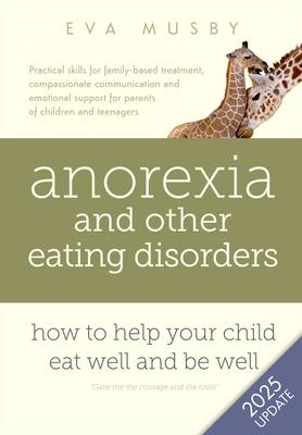 Anorexia and other Eating Disorders: How to help your child eat well and be well: Practical skills for family-based treatment, compassionate communica Subscription