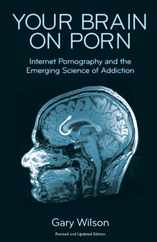 Your Brain on Porn: Internet Pornography and the Emerging Science of Addiction Subscription