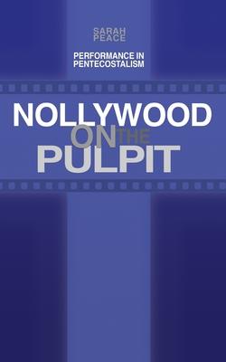 Nollywood on the Pulpit: Performance and Magic in Pentecostalism Subscription