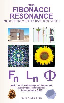 The Fibonacci Resonance and other new Golden Ratio discoveries: Maths, music, archaeology, architecture, art, quasicrystals, metamaterials, ...