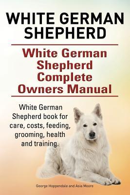 White German Shepherd. White German Shepherd Complete Owners Manual. White German Shepherd book for care, costs, feeding, grooming, health and trainin Subscription