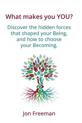 What Makes You YOU?: Discover the hidden forces that shaped your Being - and how to choose your Becoming Subscription