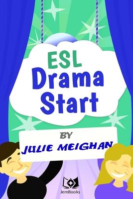 ESL Drama Start: Drama Activities for ESL Learners