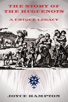 The Story of the Huguenots: A Unique Legacy