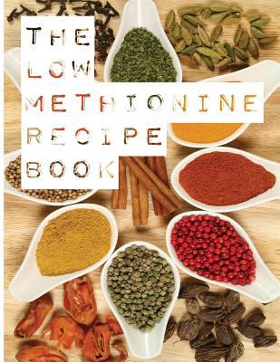 The Low Methionine Recipe Book: Find out how a diet low in methionine could change your life with this easy to follow recipe book packed with a variet